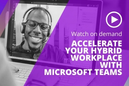 Accelerate your hybrid workplace with Microsoft Teams
