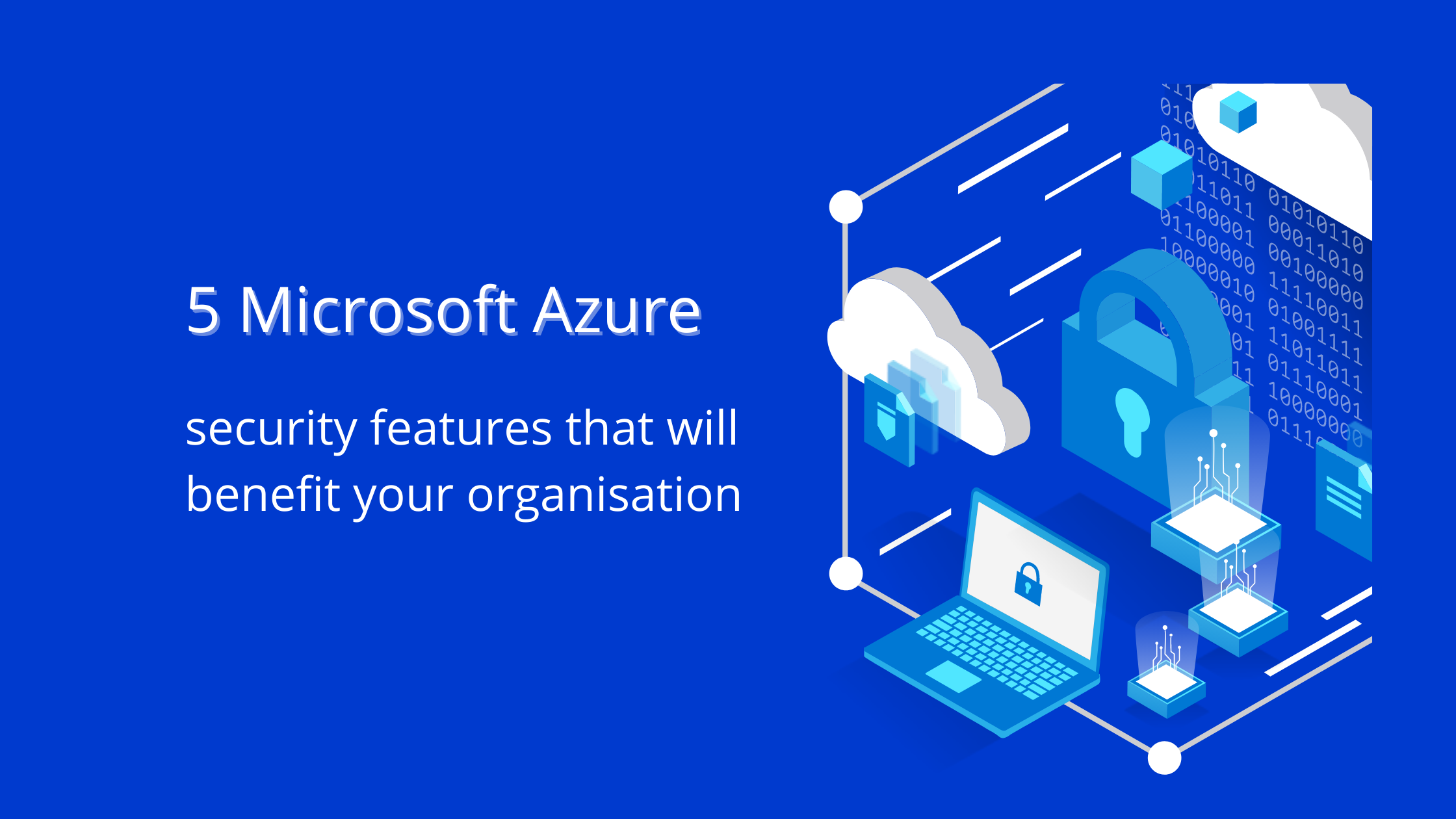 5 Microsoft Azure security features that can benefit your organisation